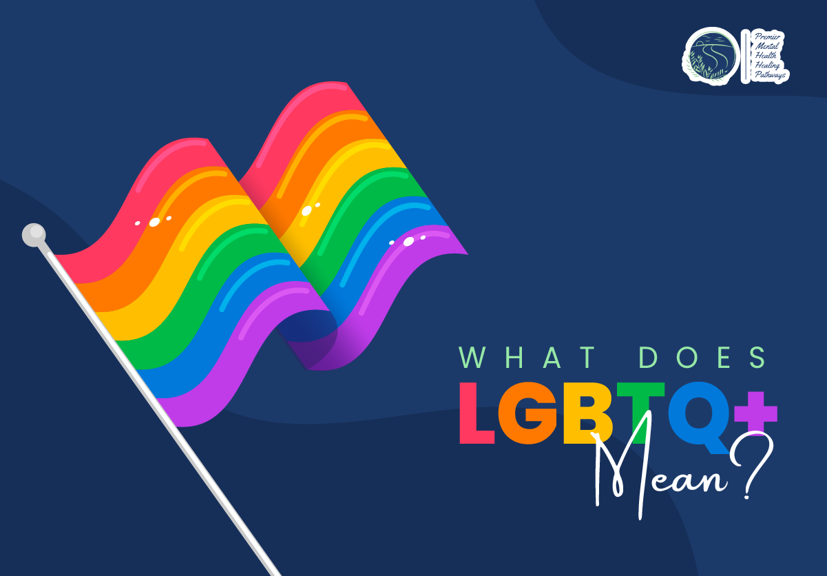 What Does Lgbtq+ Mean? - Premier Mental Health Healing Pathways